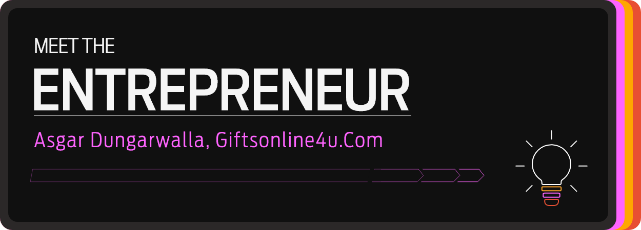 Meet the entrepreneur – Asgar Dungarwalla, GiftsOnline4U.com