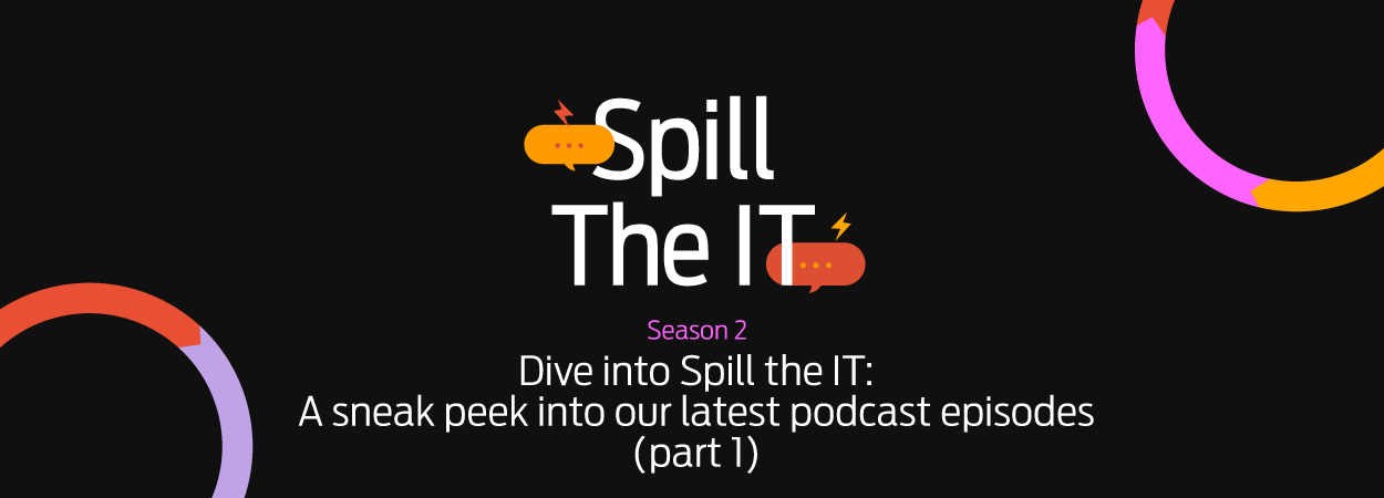 Dive into Spill the IT: A sneak peek into our latest podcast episodes (part 1)