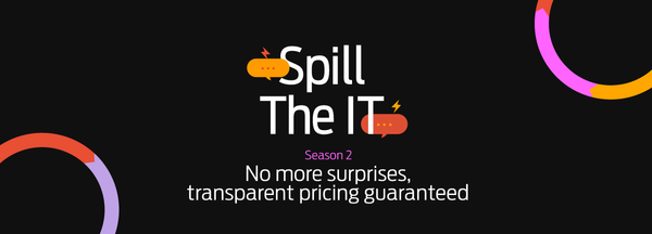 Spill the IT Season 2: No more surprises, transparent pricing guaranteed