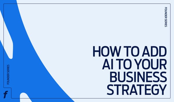 Founders Series: How to add AI to your business strategy