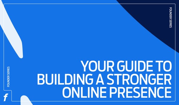 Founders Series: Your guide to building a stronger online presence