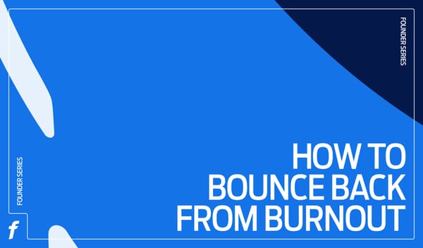 Founders Series: How to bounce back from burnout