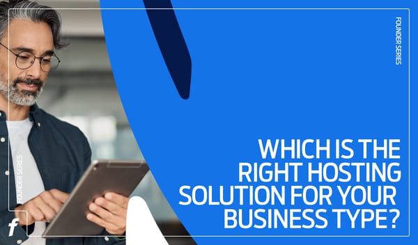 Founders Series: Which is the right hosting solution for your business type?