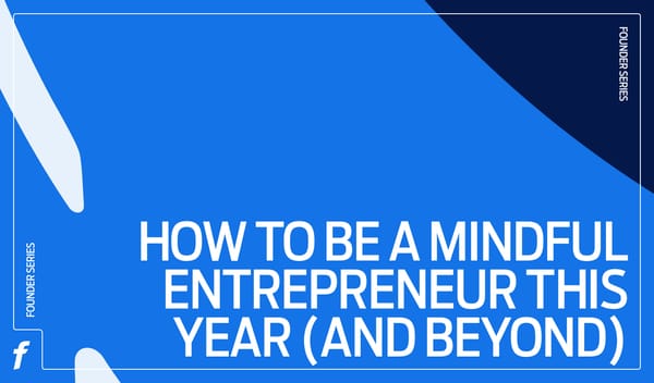 Founders Series: How to be a mindful entrepreneur this year (and beyond)